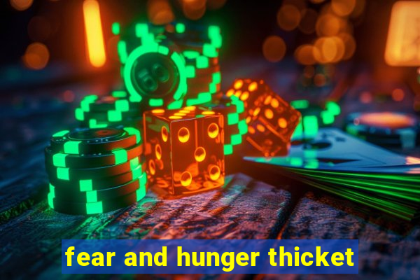 fear and hunger thicket